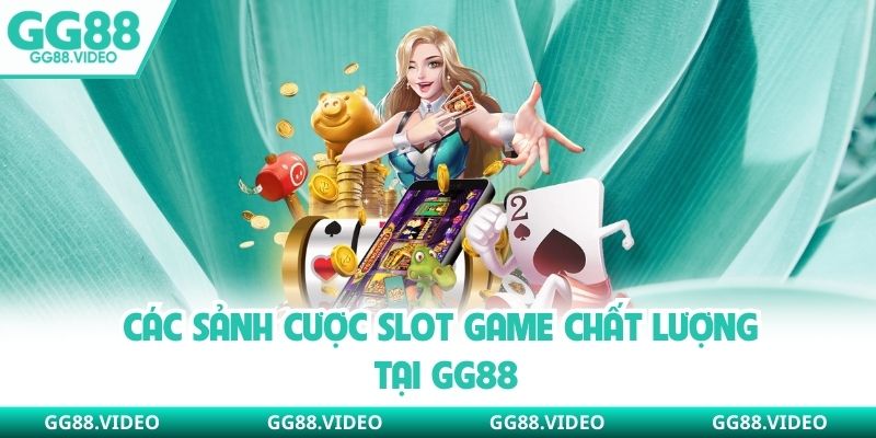 Các sảnh cược slot game chất lượng tại GG88