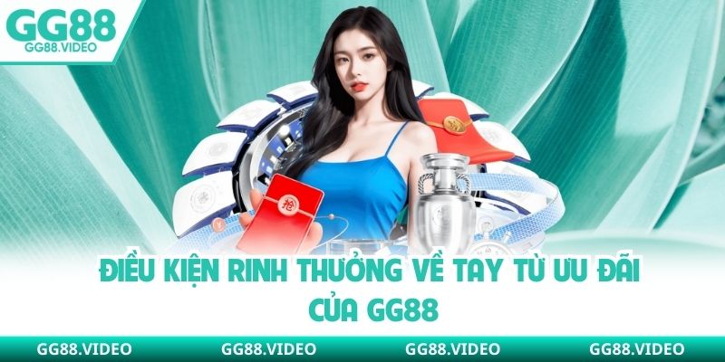 Điều kiện rinh thưởng về tay từ ưu đãi của GG88