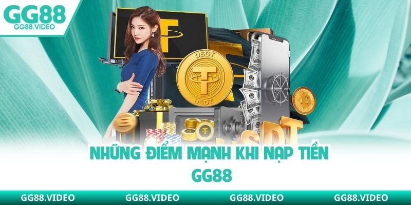 Những điểm mạnh khi nạp tiền GG88